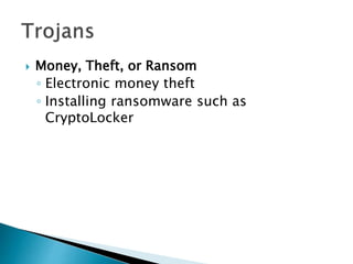  Money, Theft, or Ransom
◦ Electronic money theft
◦ Installing ransomware such as
CryptoLocker
 