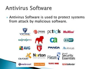  Antivirus Software is used to protect systems
from attack by malicious software.
 