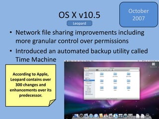 OS X v10.6
• Improved performance, greater efficiency and
the reduction of its overall memory footprint.
• Implemented sta...