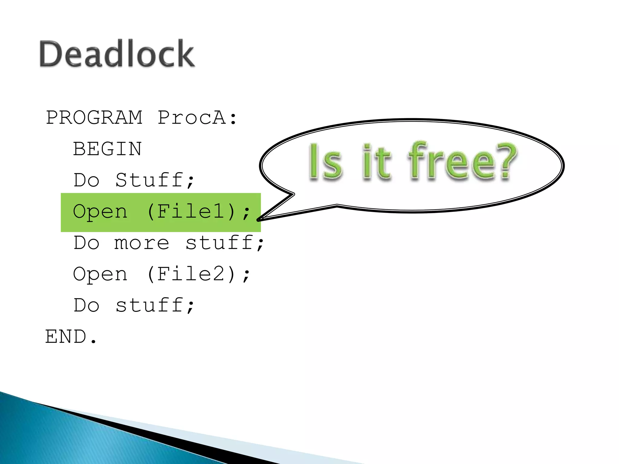 PROGRAM ProcA:
BEGIN
Do Stuff;
Open (File1);
Do more stuff;
Open (File2);
Do stuff;
END.
 