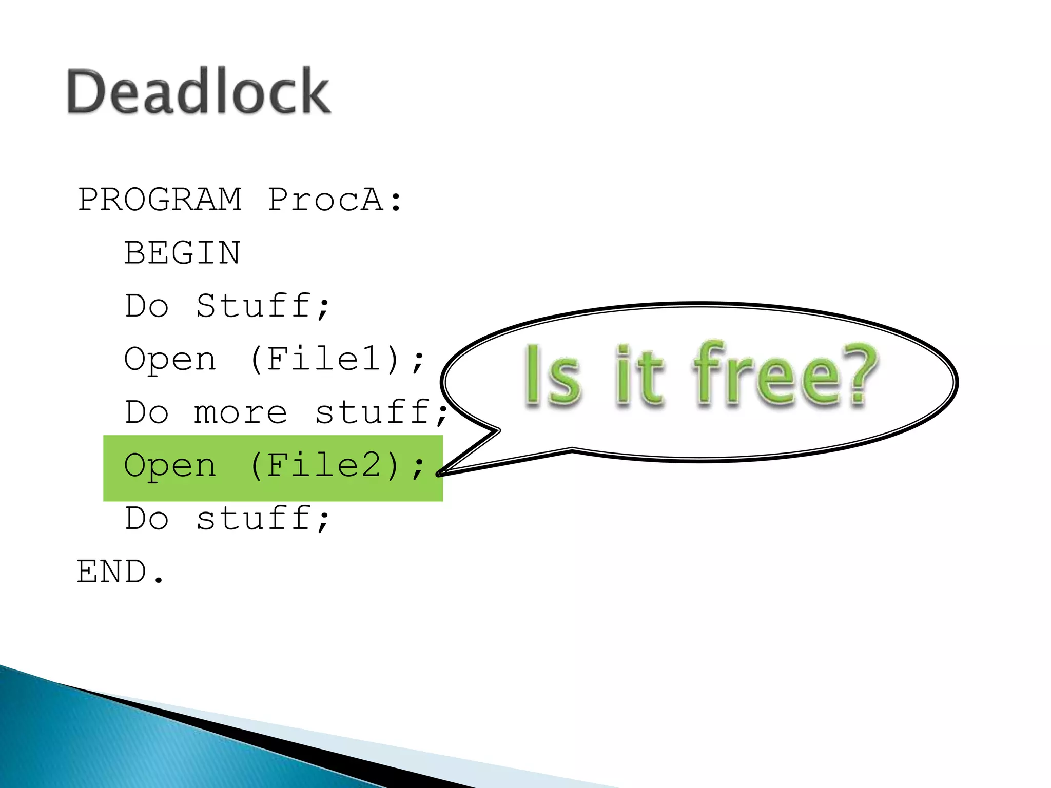 PROGRAM ProcA:
BEGIN
Do Stuff;
Open (File1);
Do more stuff;
Open (File2);
Do stuff;
END.
 