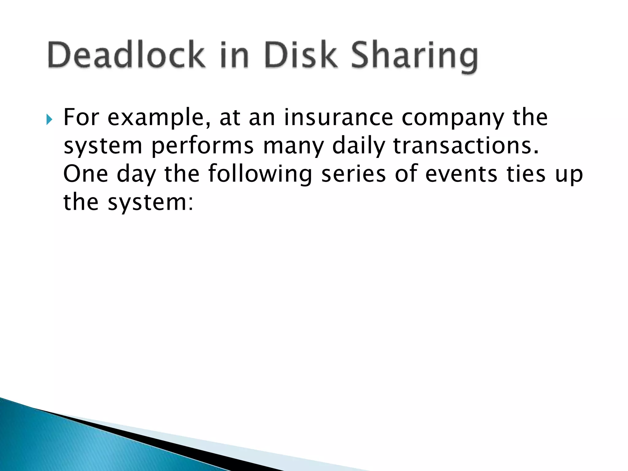  For example, at an insurance company the
system performs many daily transactions.
One day the following series of events ties up
the system:
 