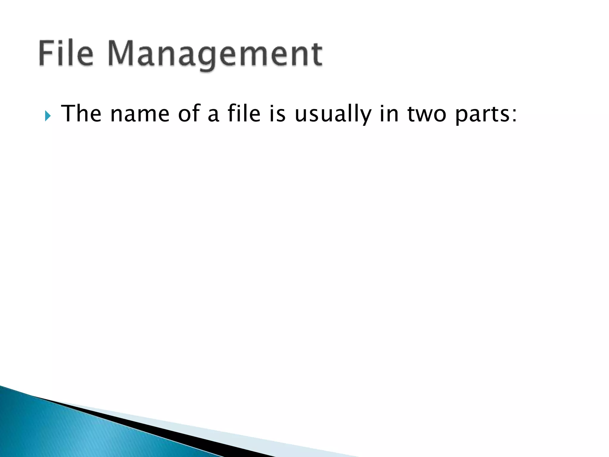  The name of a file is usually in two parts:
 