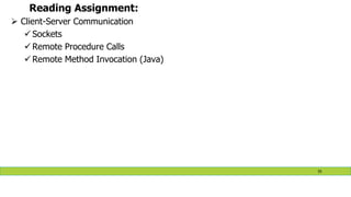 Reading Assignment:
 Client-Server Communication
 Sockets
 Remote Procedure Calls
 Remote Method Invocation (Java)
55
 