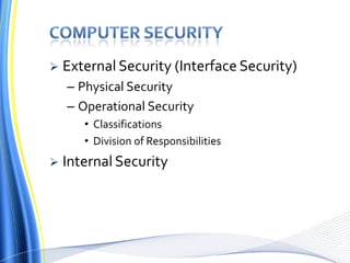  External Security (Interface Security)
– Physical Security
– Operational Security
• Classifications
• Division of Responsibilities
 Internal Security
 