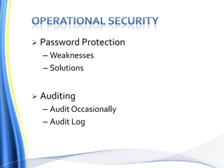  Password Protection
– Weaknesses
– Solutions
 Auditing
– Audit Occasionally
– Audit Log
 