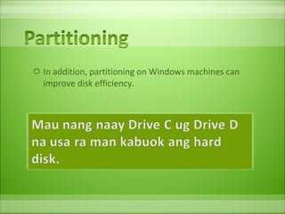 In addition, partitioning on Windows machines can improve disk efficiency.  