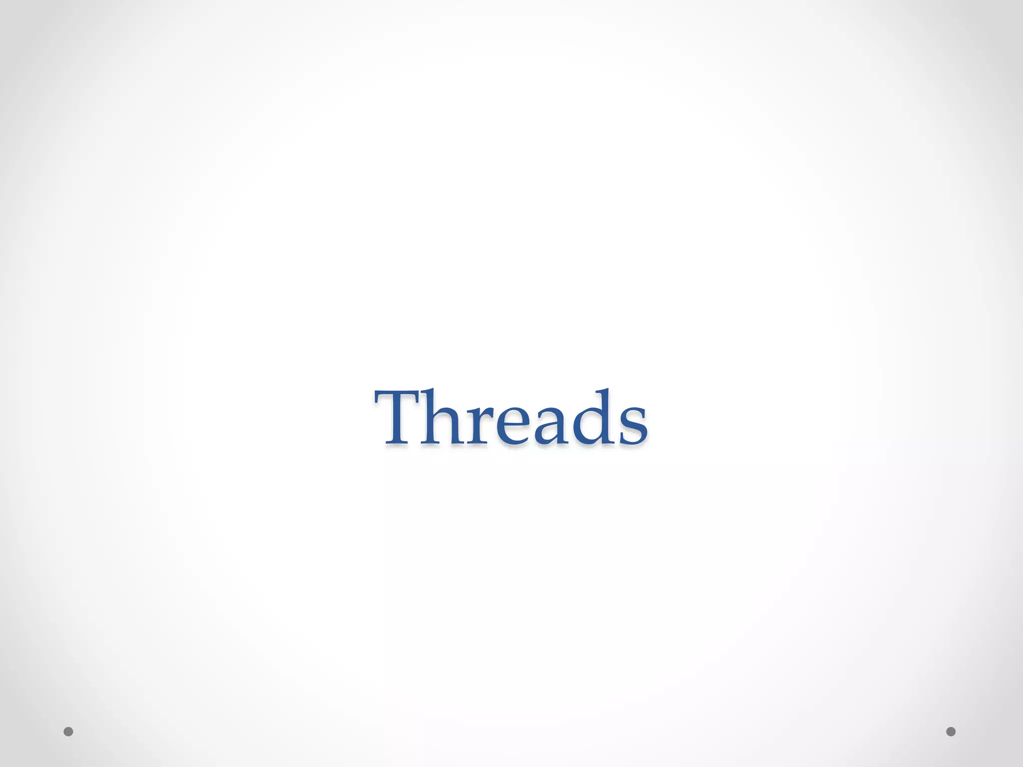 Threads
 