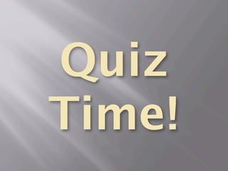 Quiz
Time!
 