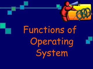 Functions of Operating System 