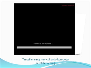 Tampilan yang muncul pada komputer setelah booting. 