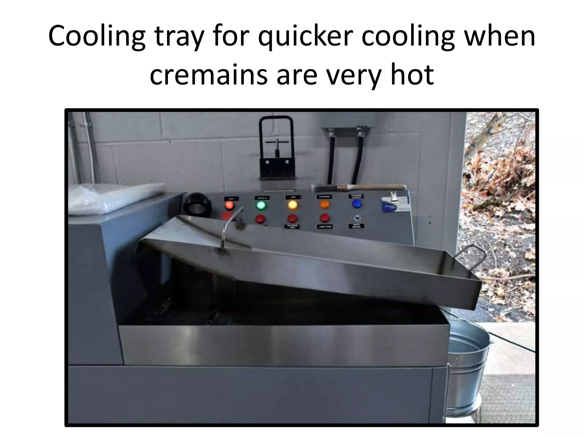 Cooling tray for quicker cooling when
cremains are very hot
 