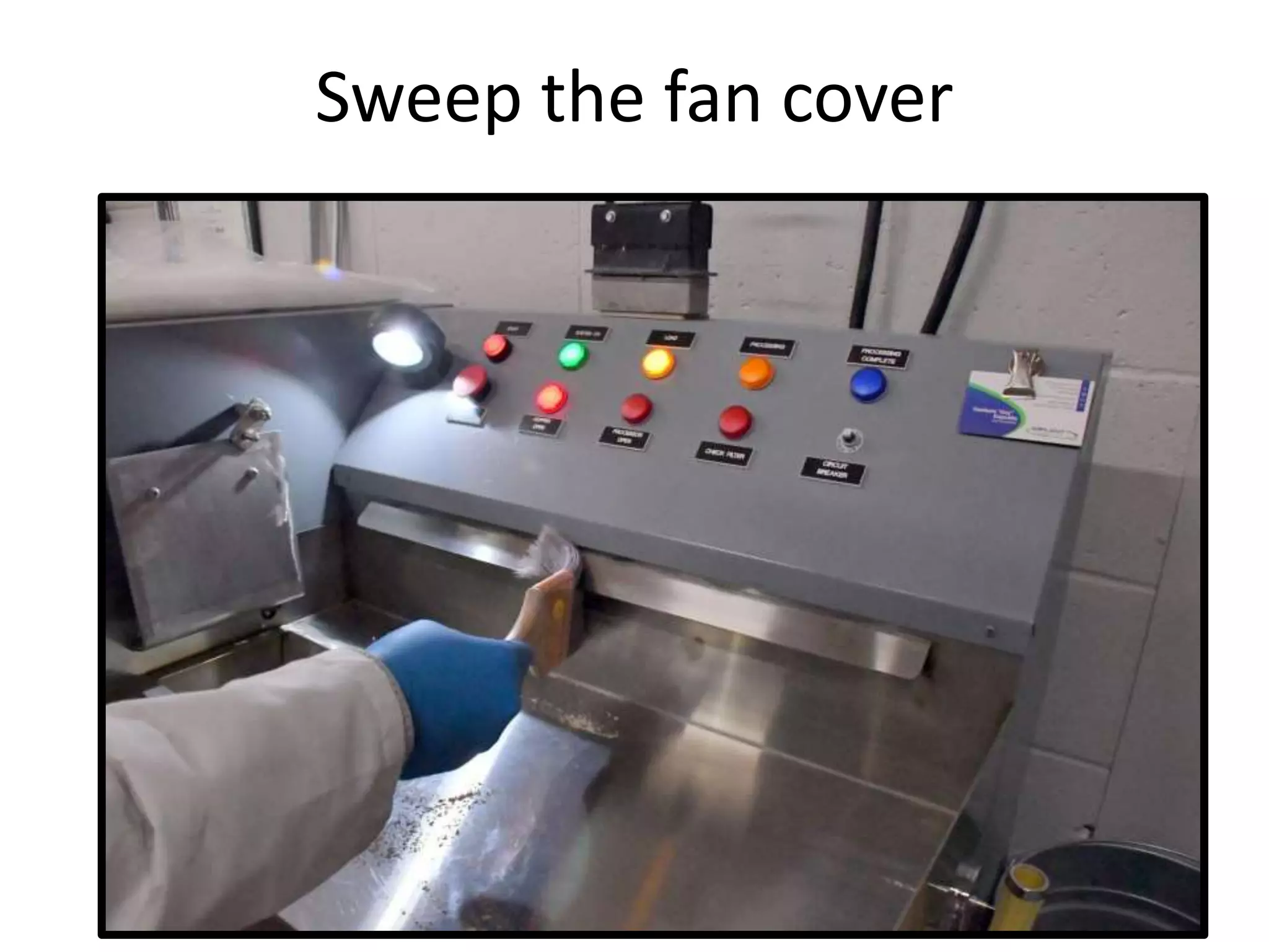 Sweep the fan cover
 