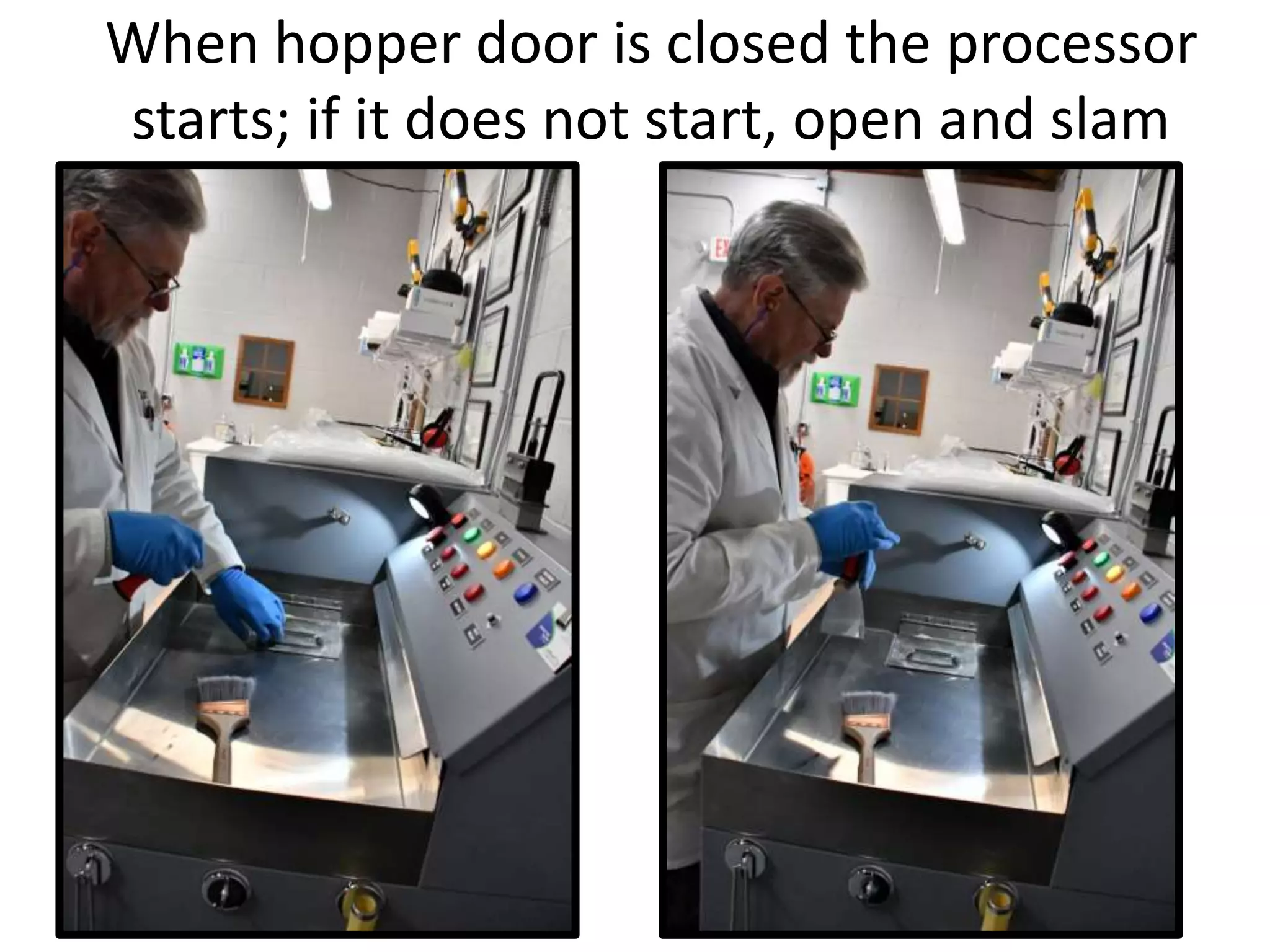 When hopper door is closed the processor
starts; if it does not start, open and slam
 