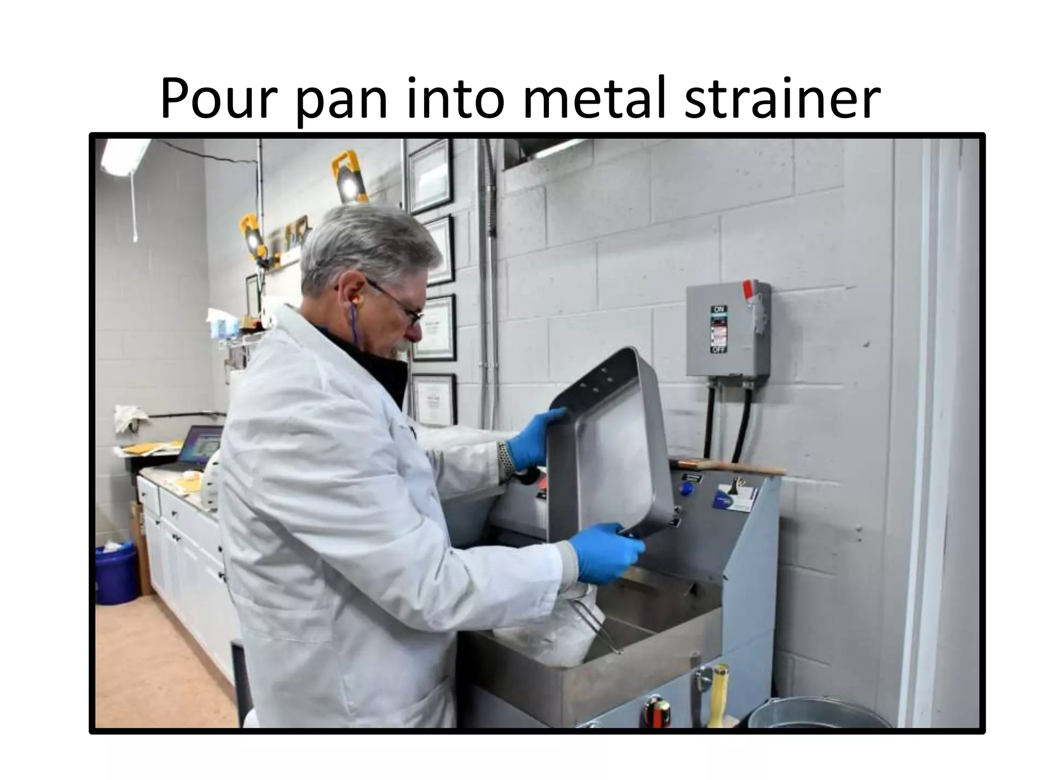 Pour pan into metal strainer
 