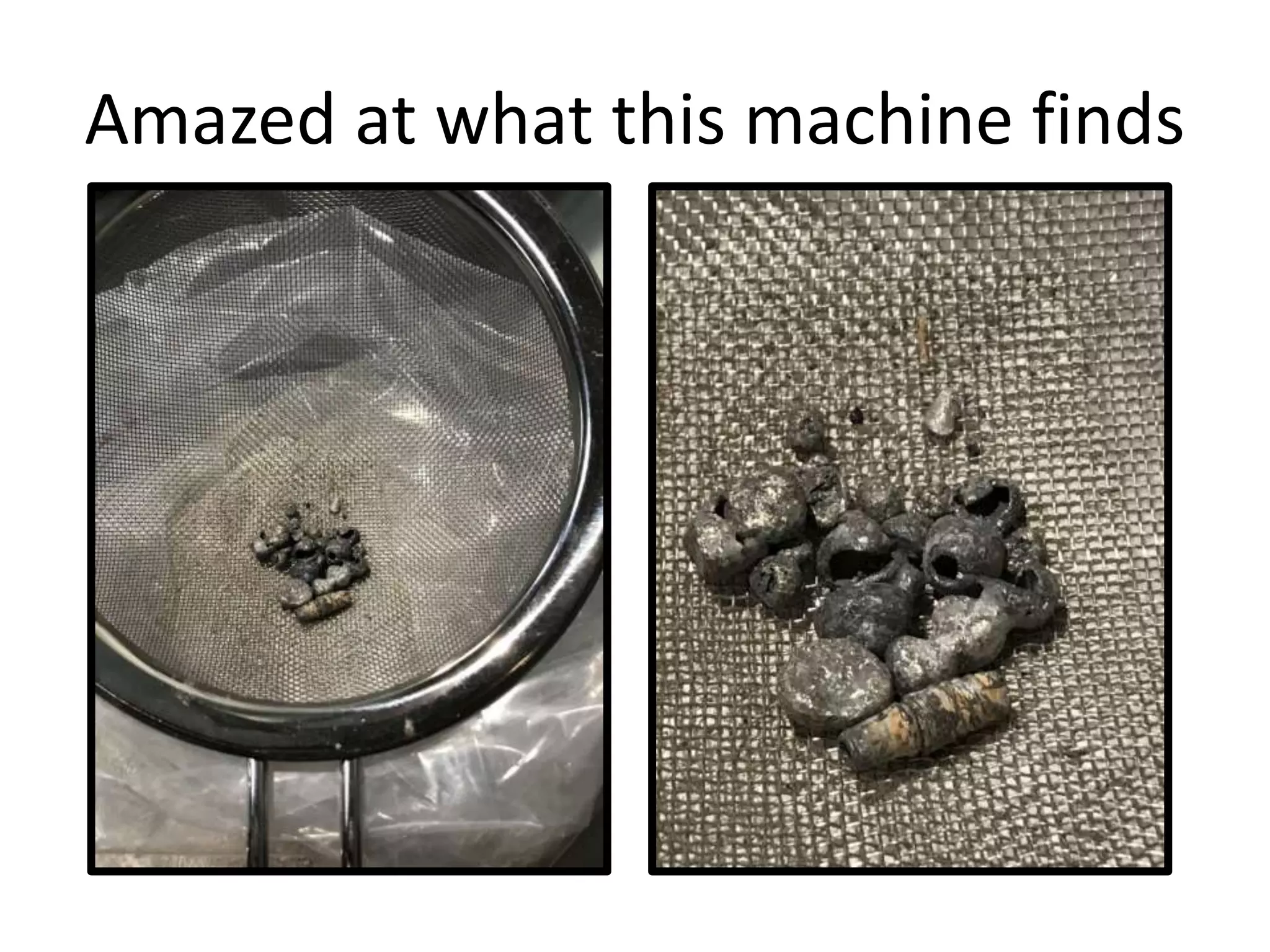 Amazed at what this machine finds
 