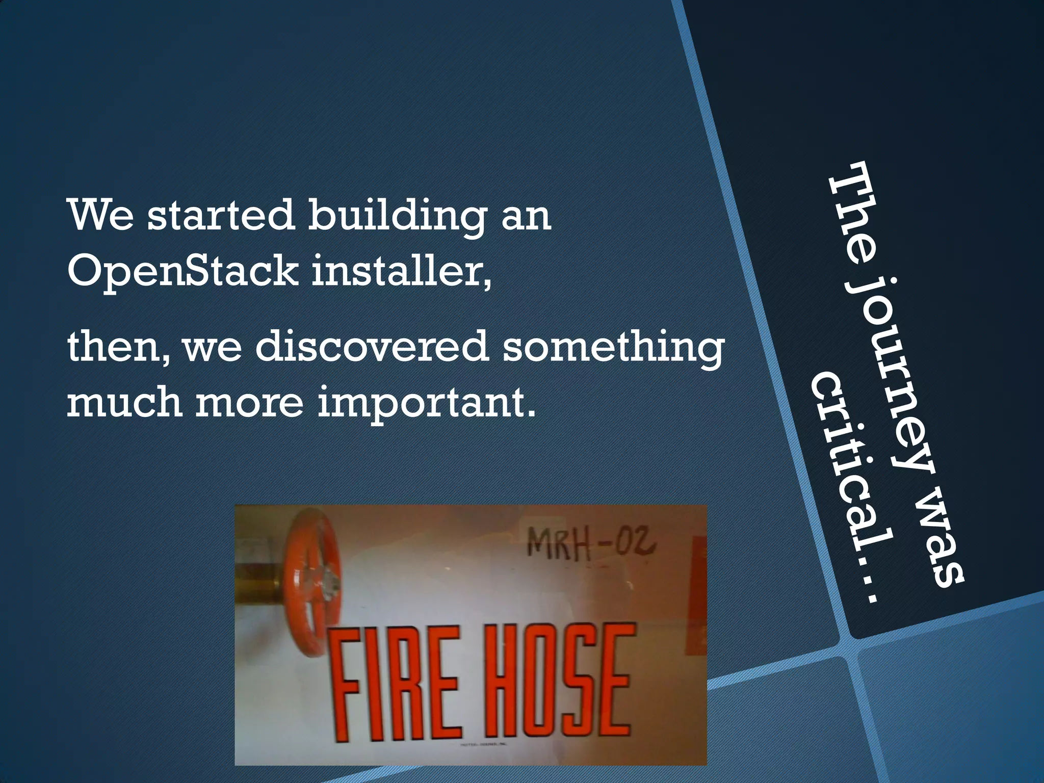 We started building an
OpenStack installer,
then, we discovered something
much more important.
 