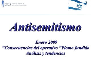 Antisemitismo Enero 2009   Consecuencias del operativo &quot;Plomo fundido&quot; Análisis y tendencias 