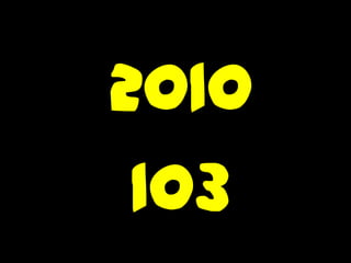 2010
 103
 