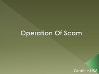 Operation Of Scam Caroline,USA 
