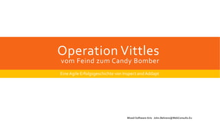 Operation Vittles
vom Feind zum Candy Bomber
Eine agile Erfolgsgeschichte von Inspect and Addapt
Mixed-Software-Arts John.Behrens@WebConsults.Eu
 
