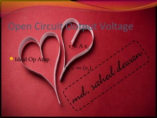 Open Circuit Output Voltage
vo = A vd
Ideal Op Amp
vo = ∞ (vd)
 