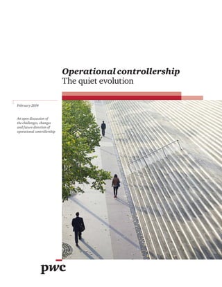 Operational controllership
The quiet evolution
February 2014

An open discussion of
the challenges, changes
and future direction of
operational controllership

 