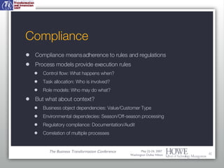 Compliance <ul><li>Compliance means adherence to rules and regulations </li></ul><ul><li>Process models provide execution ...