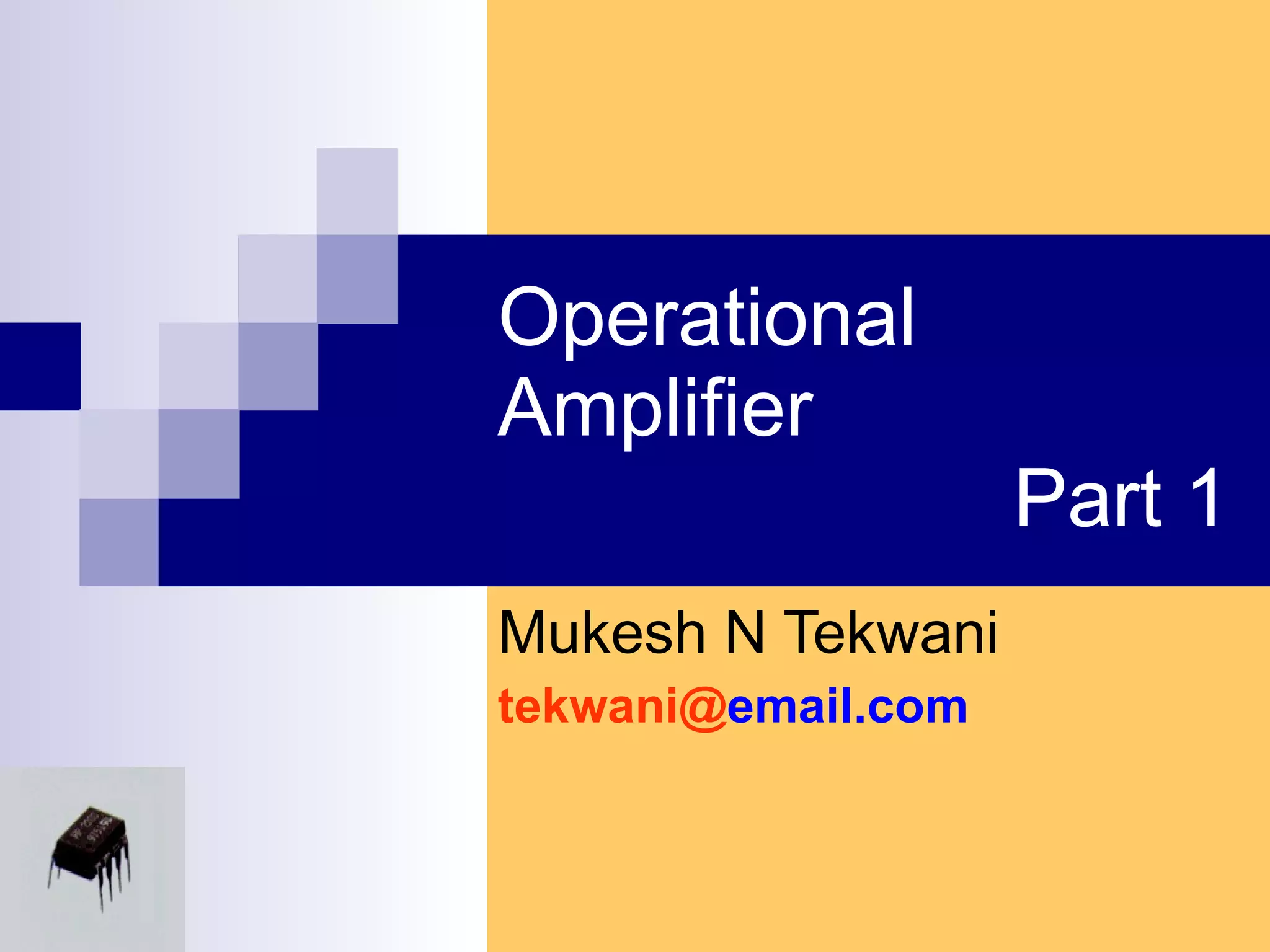 Operational Amplifier    Part 1 Mukesh N Tekwani tekwani@ email.com 