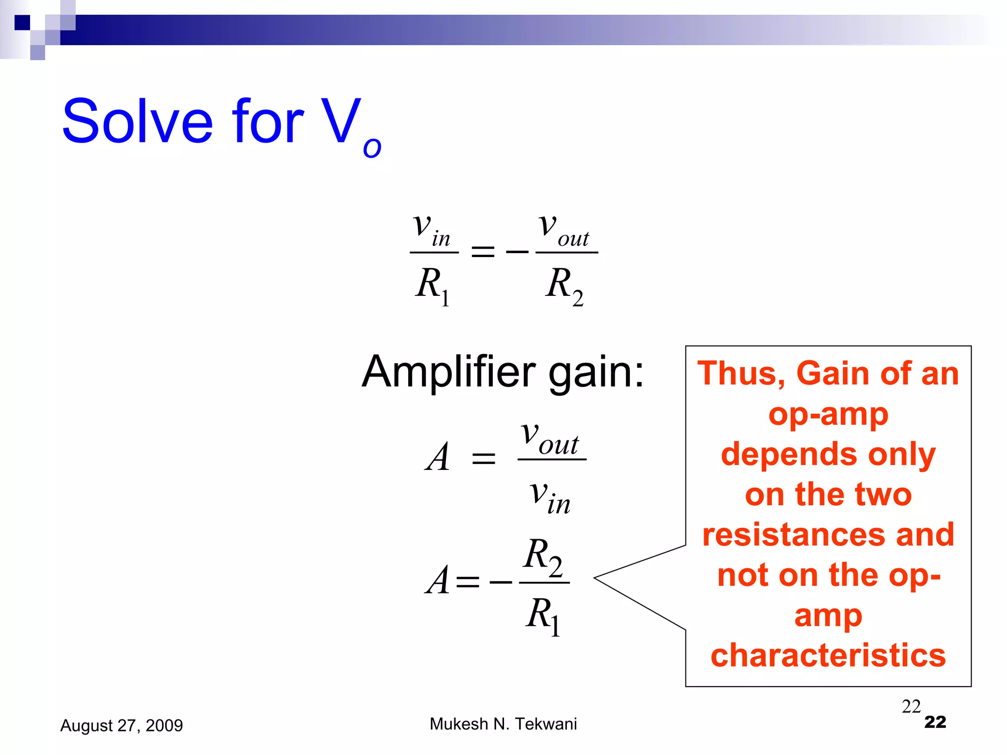 Solve for V o Amplifier gain: Thus, Gain of an op-amp depends only on the two resistances and not on the op-amp characteristics 