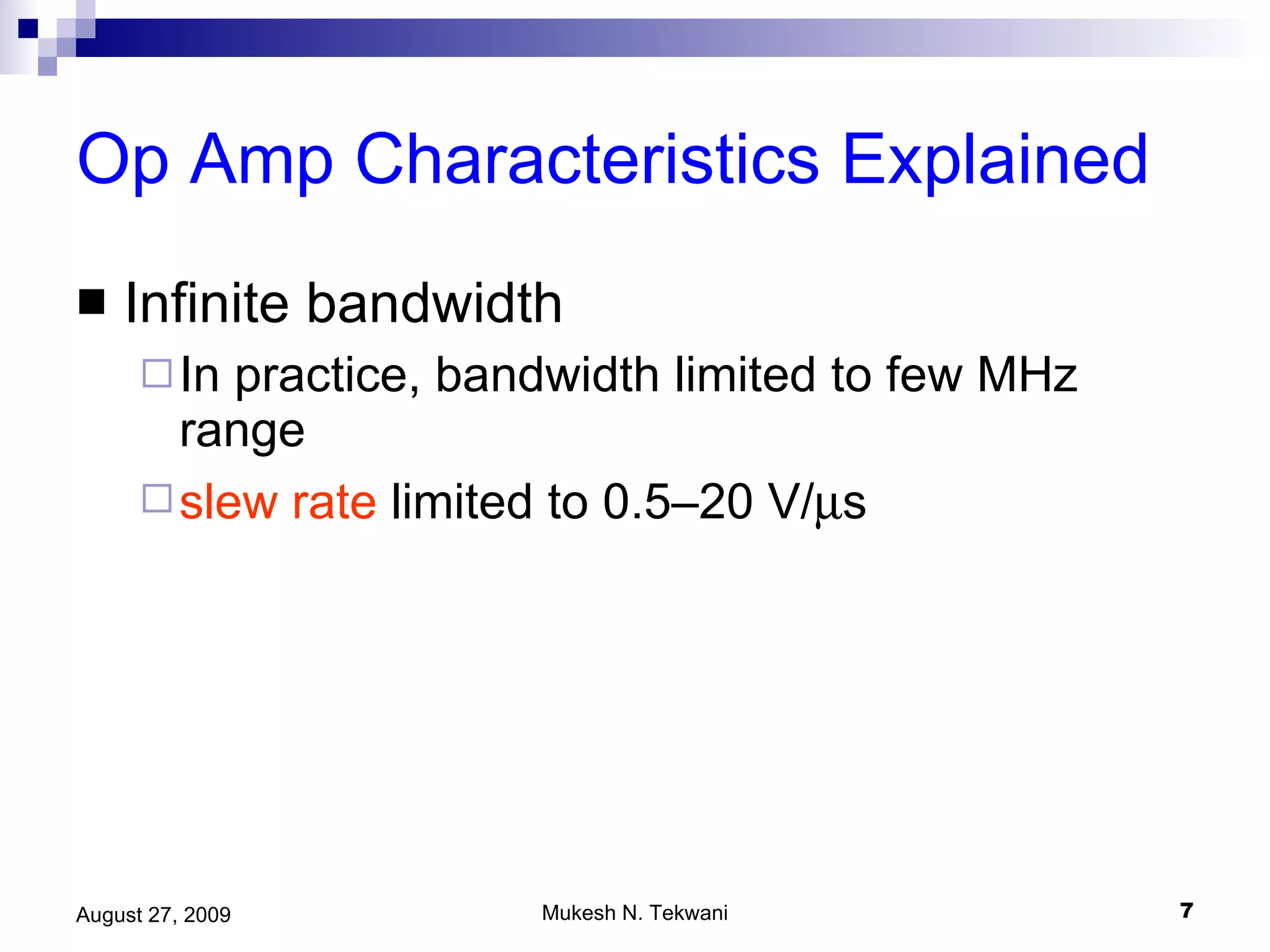 Op Amp Characteristics Explained Infinite bandwidth In practice, bandwidth limited to few MHz range slew rate  limited to 0.5–20 V/  s 