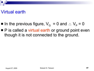 Virtual earth In the previous figure, V Q   = 0 and    V P  = 0 P is called a  virtual earth  or ground point even though it is not connected to the ground.  