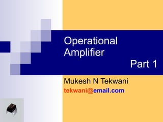 Operational Amplifier    Part 1 Mukesh N Tekwani tekwani@ email.com 