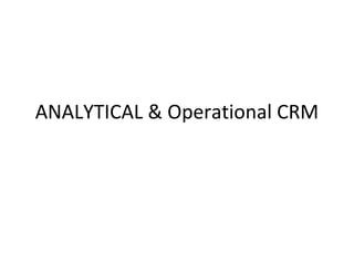 ANALYTICAL & Operational CRM
 