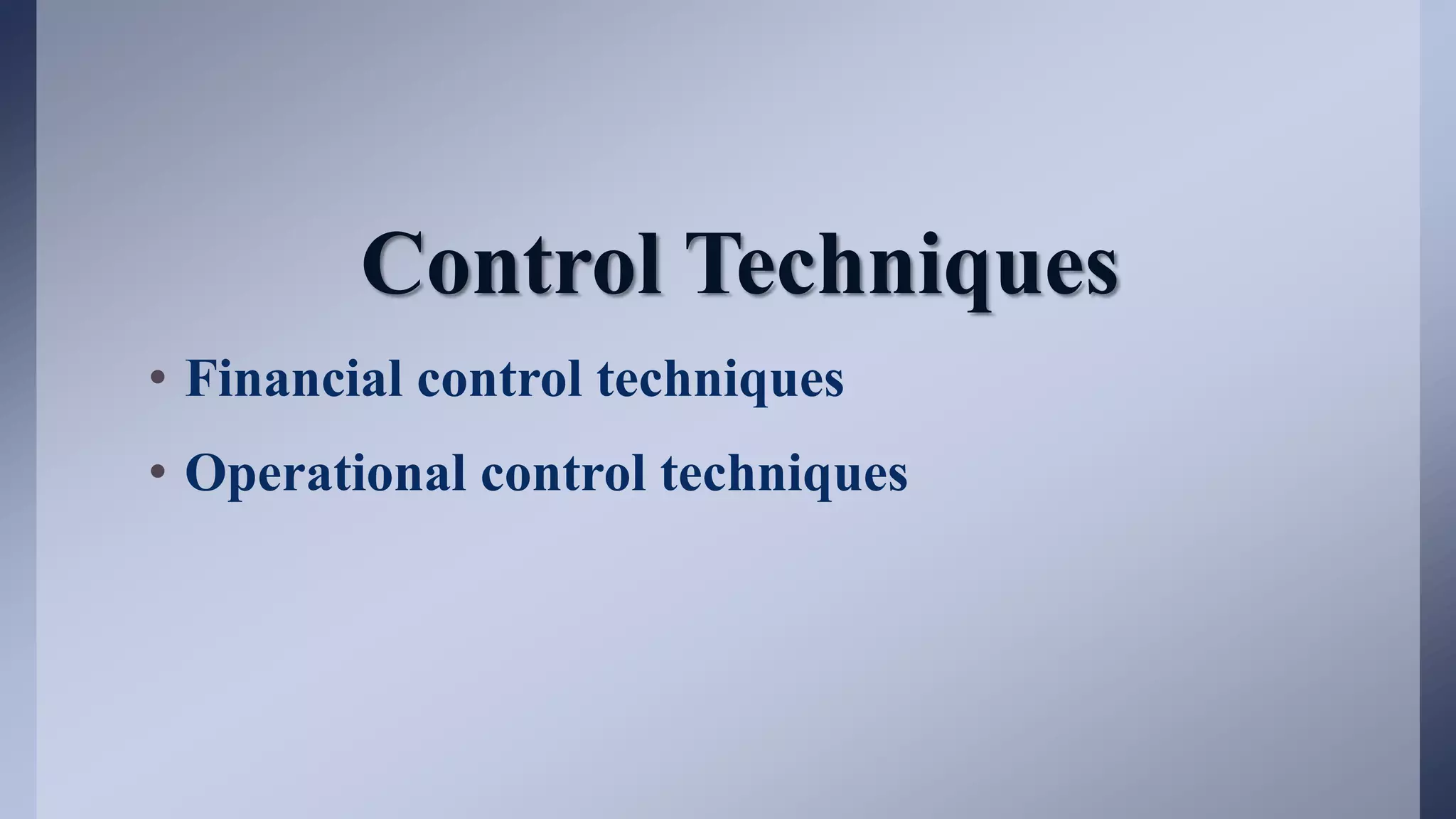Control Techniques
• Financial control techniques
• Operational control techniques
 