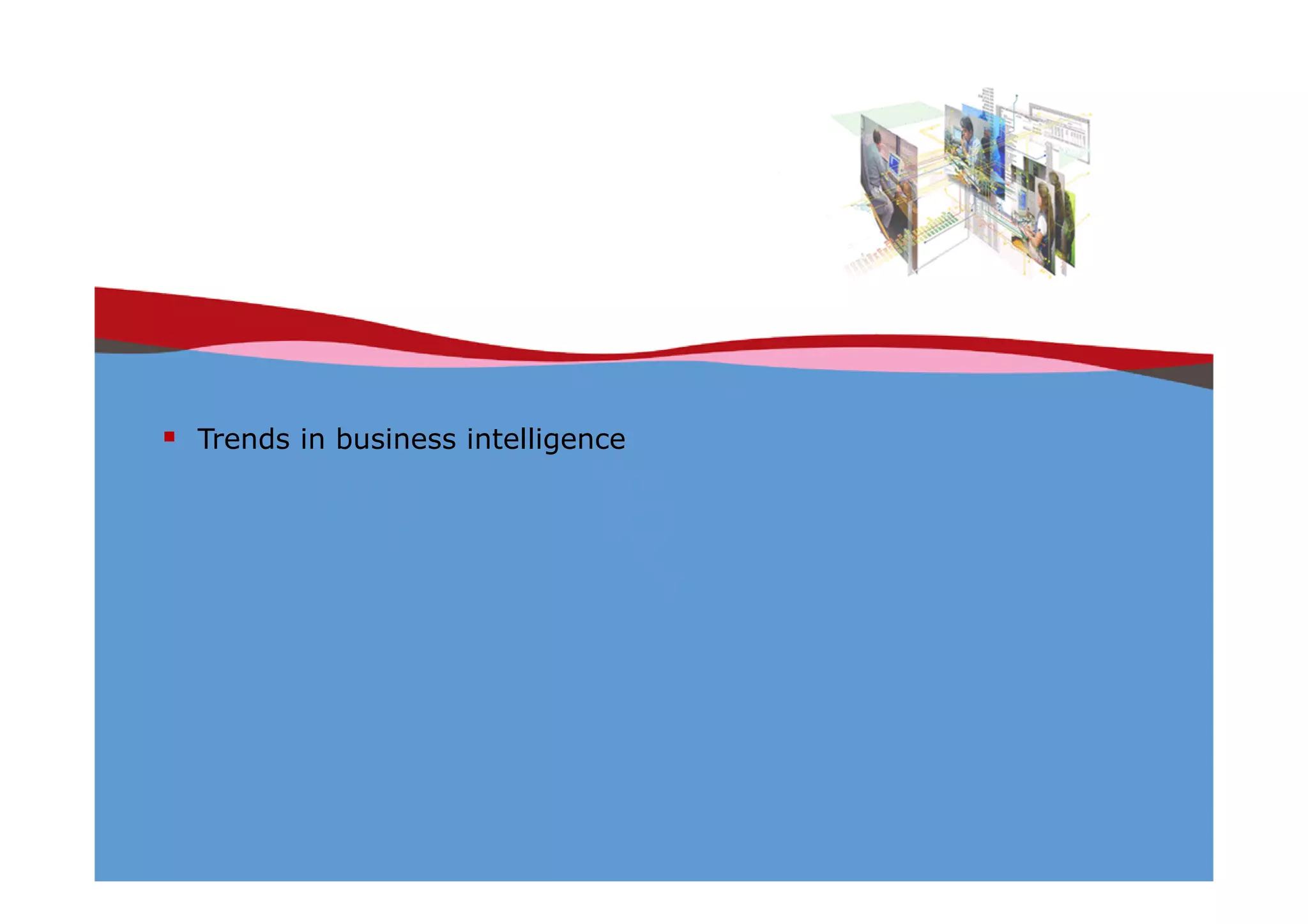 Trends in business intelligence
 
