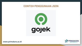 CONTOH PENGGUNAAN JSON
www.primakara.ac.id
 