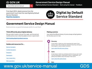 Digital by Default Service Standard Start using the manual Feedback
Government Service DesignManual
From April 2014, digit...