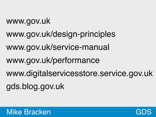 www.gov.uk
www.gov.uk/design-principles
www.gov.uk/service-manual
www.gov.uk/performance
www.digitalservicesstore.service....