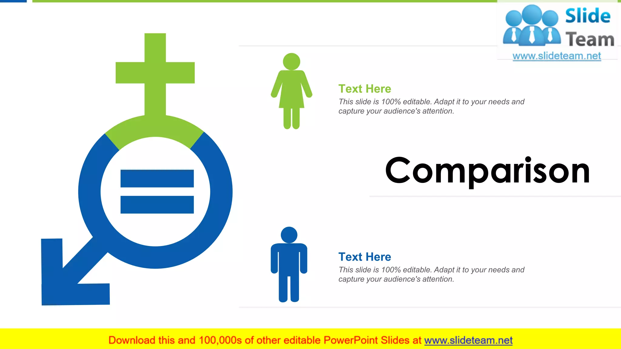 14
Comparison
Text Here
This slide is 100% editable. Adapt it to your needs and
capture your audience's attention.
Text Here
This slide is 100% editable. Adapt it to your needs and
capture your audience's attention.
 