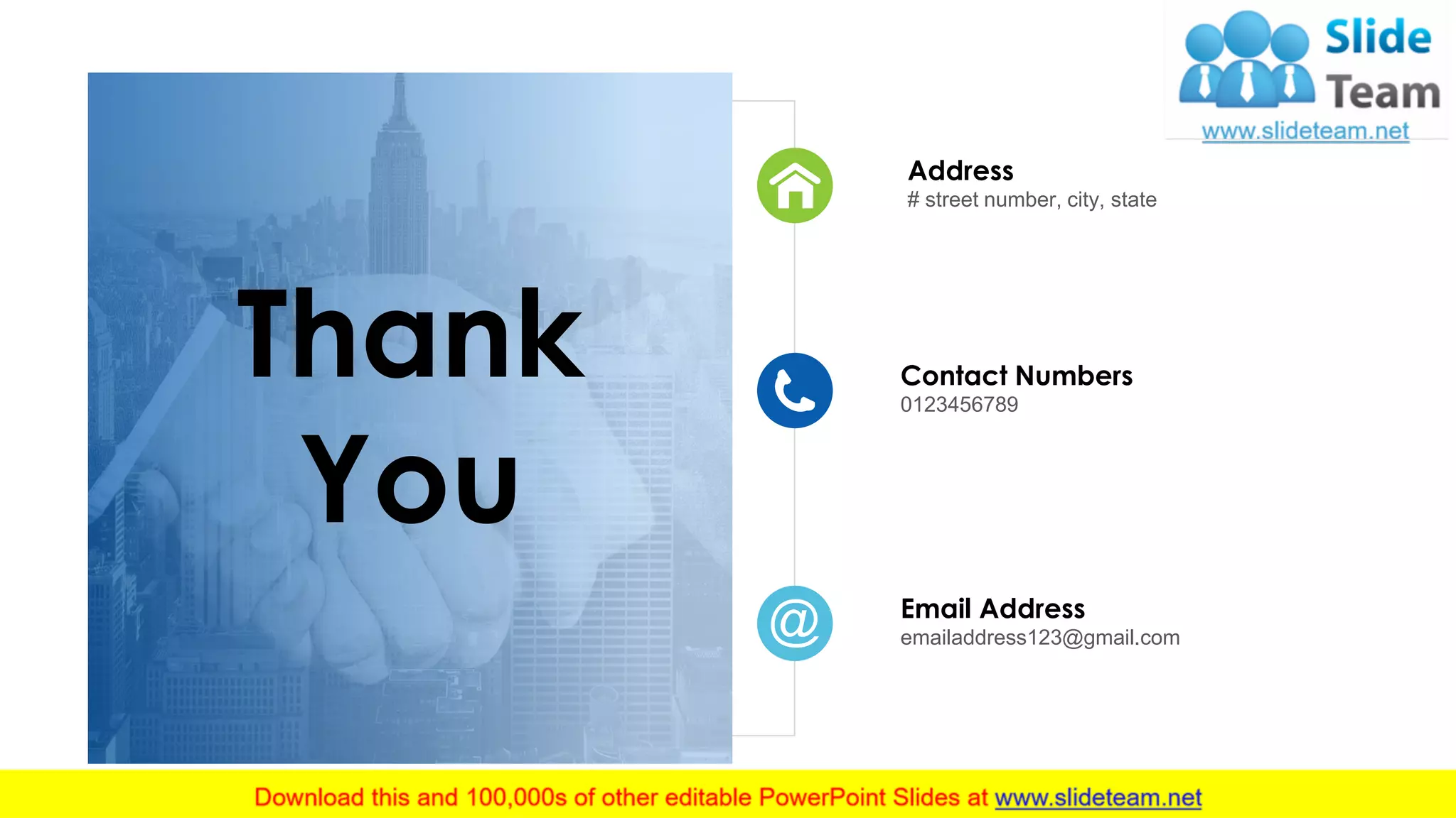 Address
# street number, city, state
Contact Numbers
0123456789
Email Address
emailaddress123@gmail.com
Thank
You
25
 