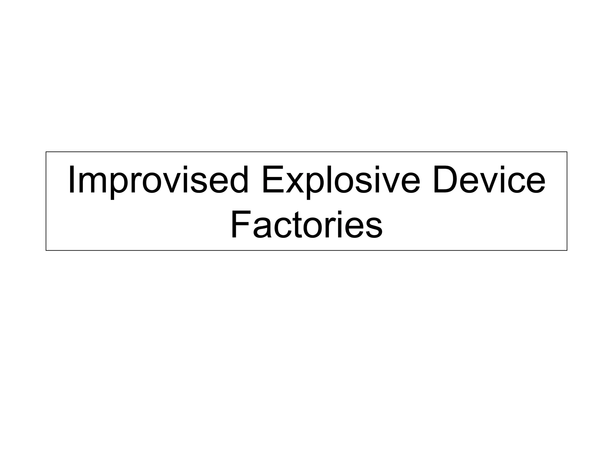 Improvised Explosive Device Factories 