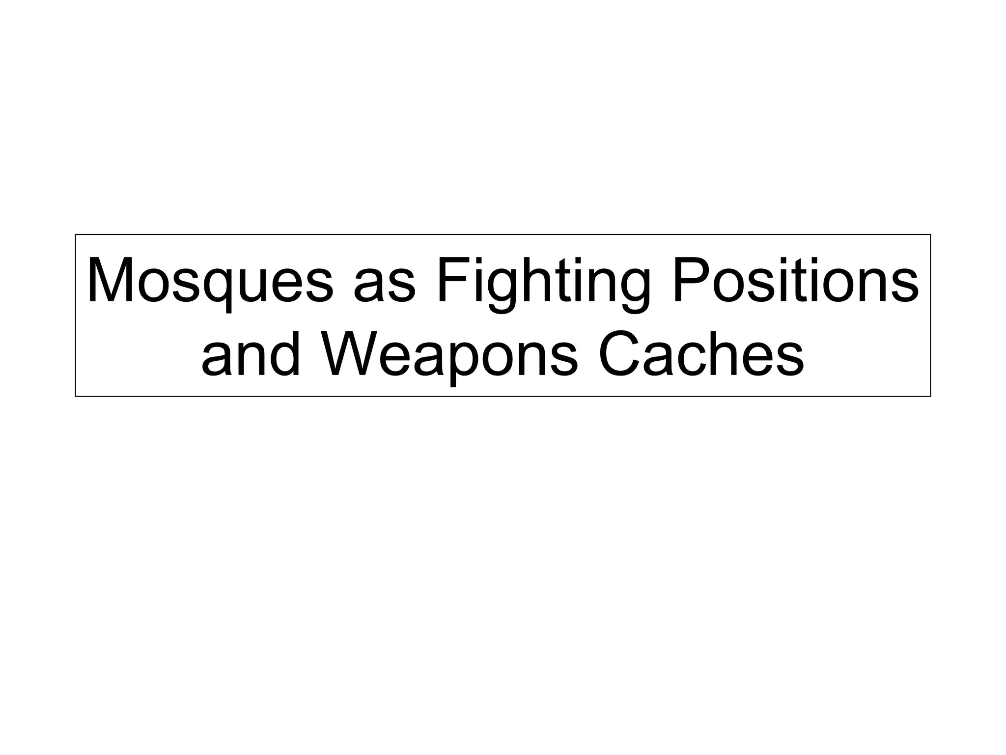 Mosques as Fighting Positions and Weapons Caches 