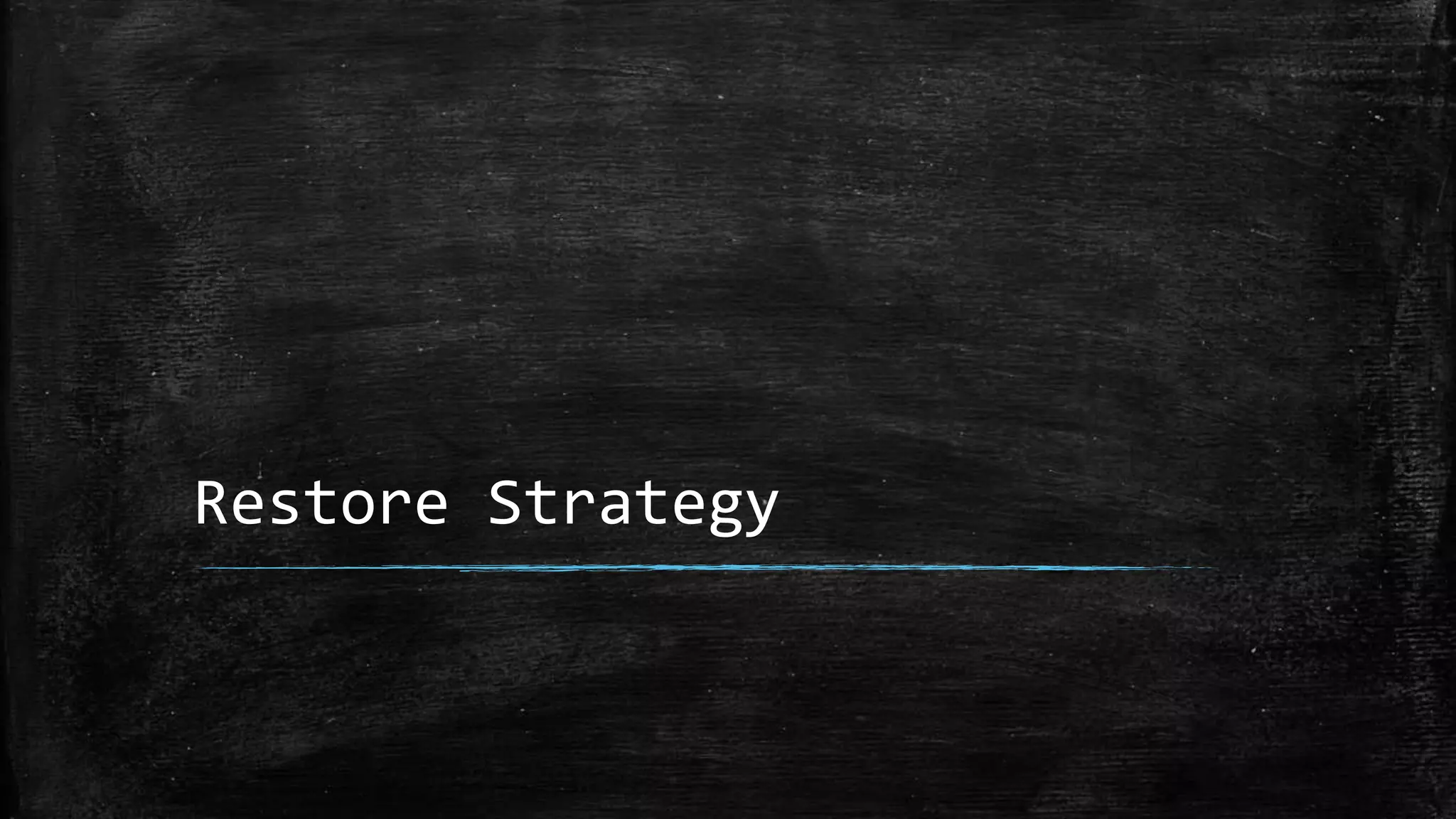Restore Strategy
 