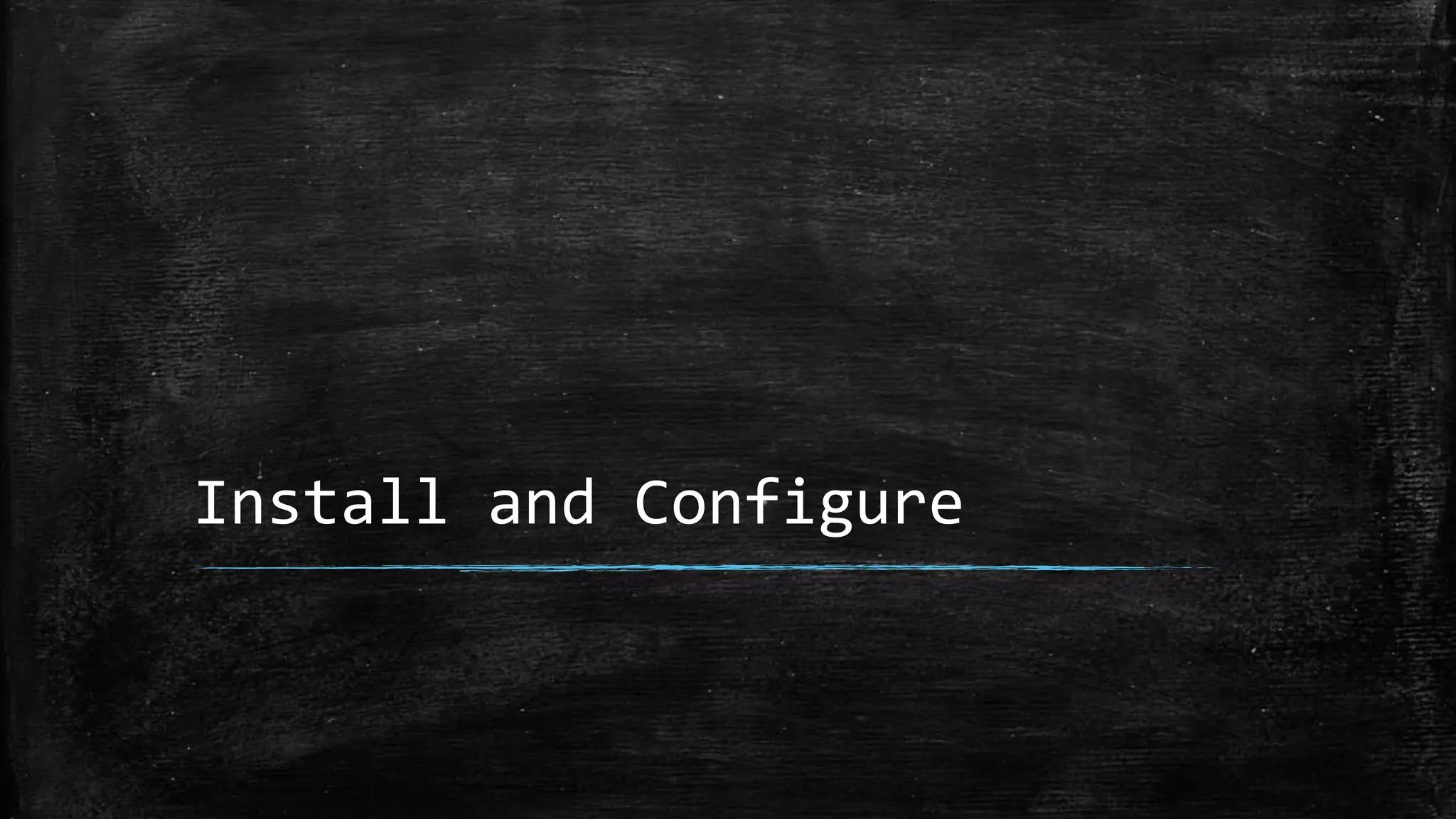 Install and Configure
 