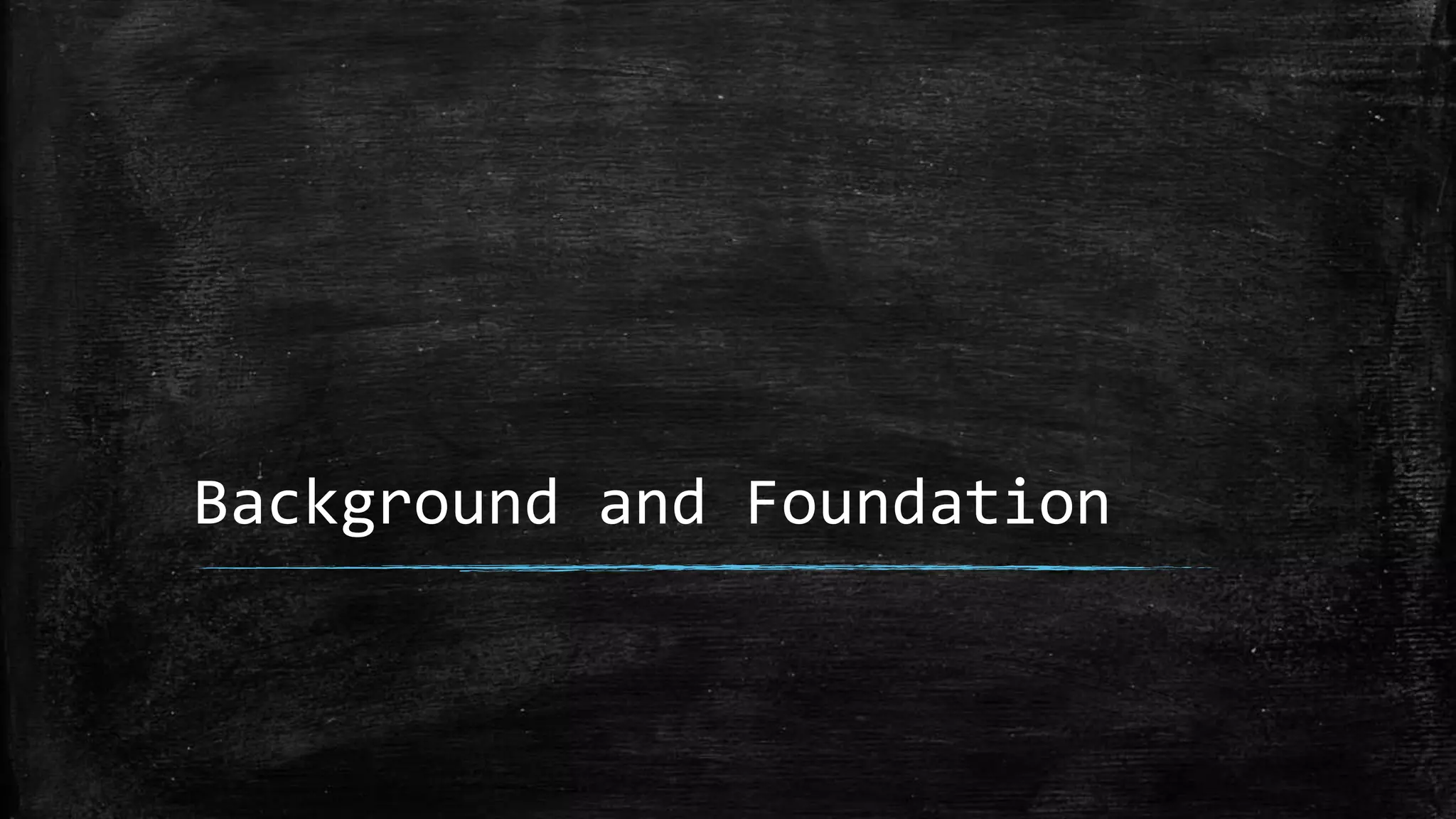 Background and Foundation
 