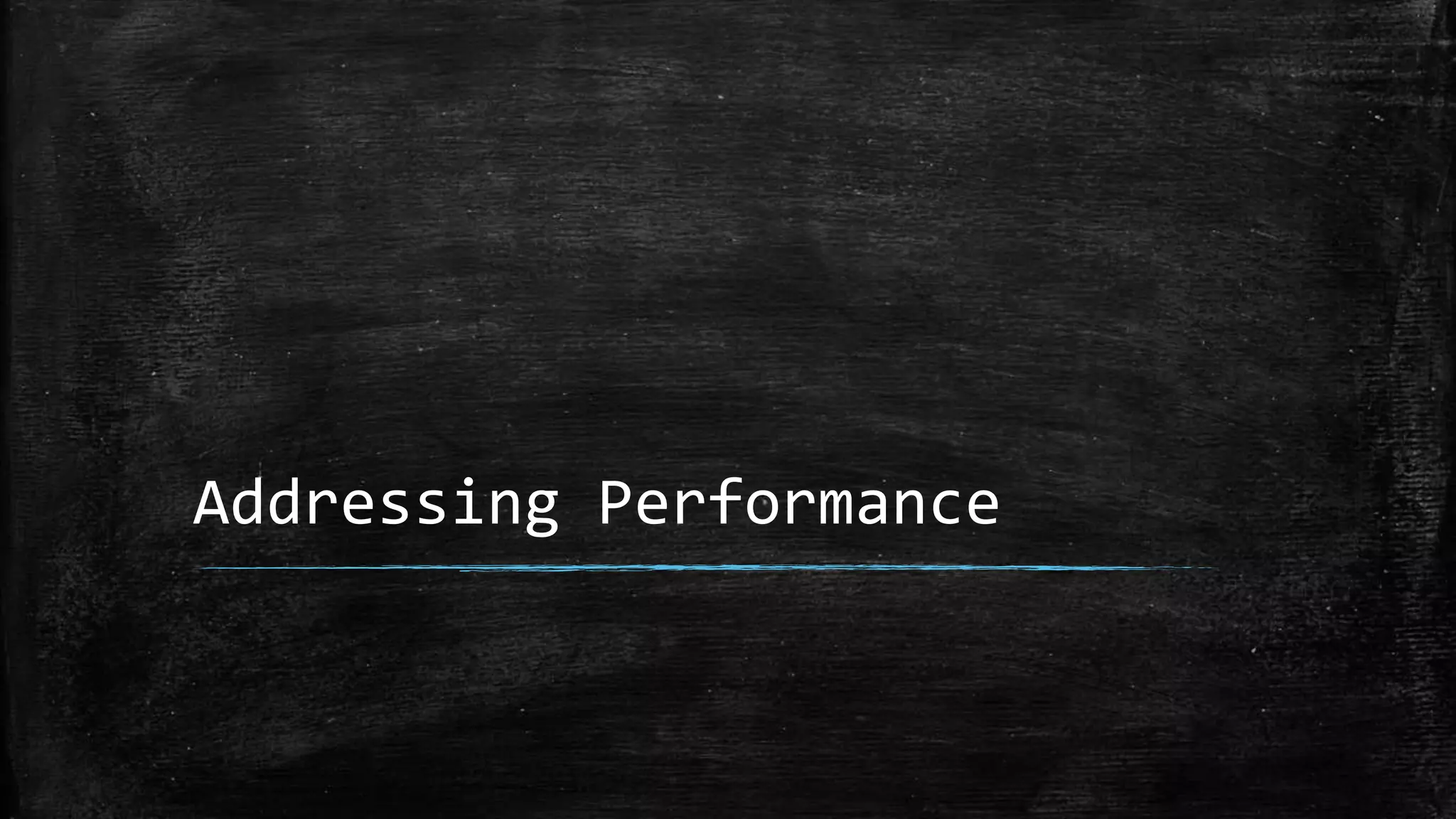 Addressing Performance
 