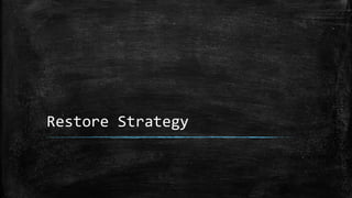 Restore Strategy
 