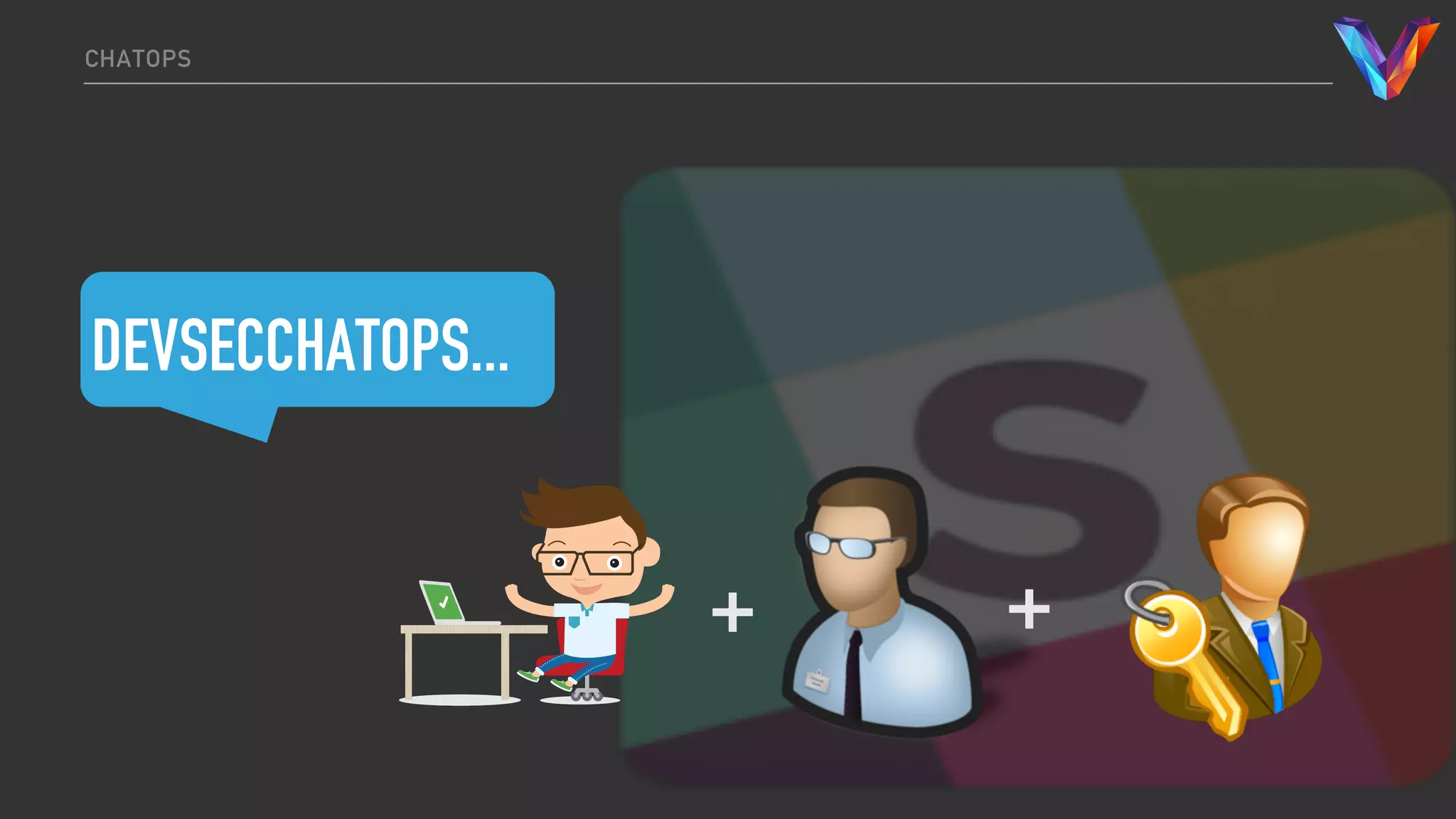 DEVSECCHATOPS...
CHATOPS
+ +
 