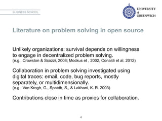 Literature on problem solving in open source
Unlikely organizations: survival depends on willingness
to engage in decentra...
